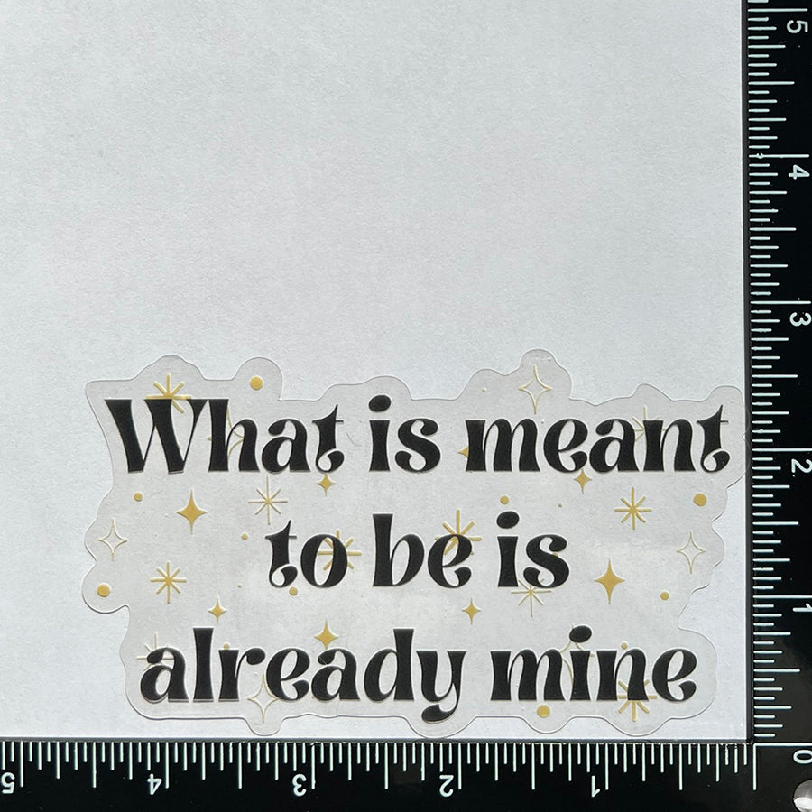 Mirror Cling | Window Cling - "What is meant to be is already mine"