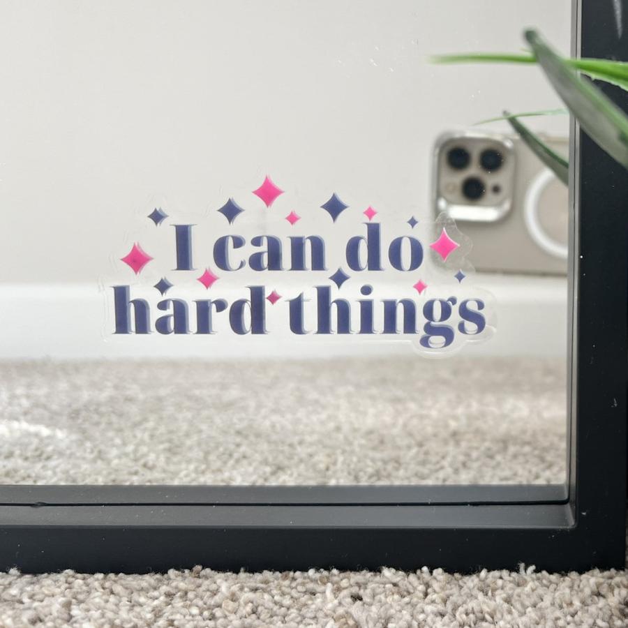 Mirror Cling | Window Cling - "I can do hard things"