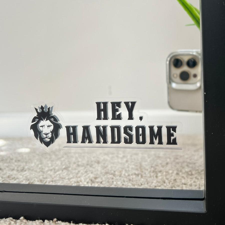 Mirror Cling | Window Cling - "HEY, HANDSOME"