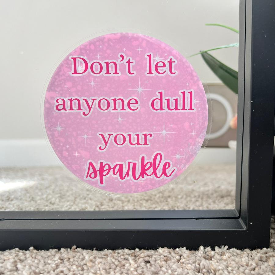 Mirror Cling | Window Cling - "Don't let anyone dull your sparkle"