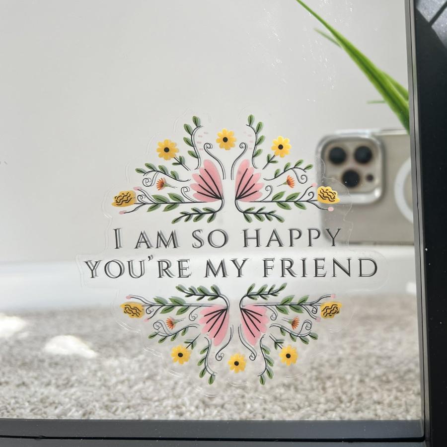 Mirror Cling | Window Cling - "I AM SO HAPPY YOU'RE MY FRIEND"