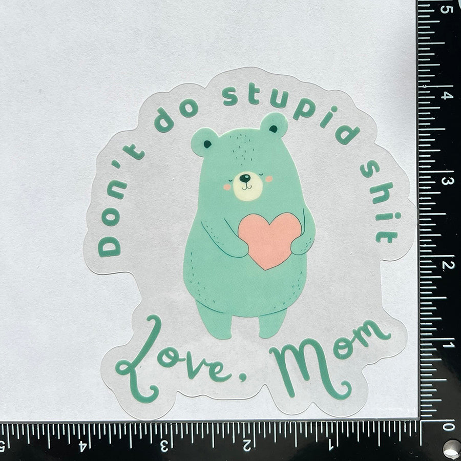 Mirror Cling | Window Cling - "Don’t do stupid shit Love, Mom"