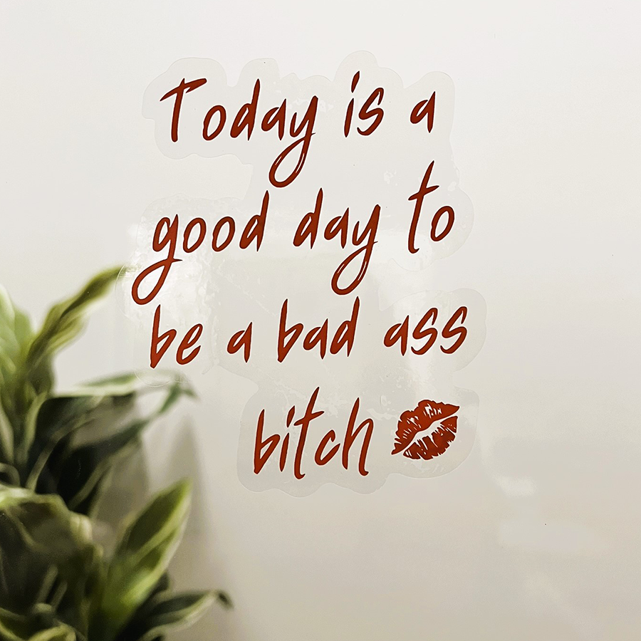 Mirror Cling | Window Cling - "Today is a good day to be a bad ass bitch"