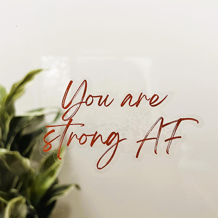 Mirror Cling | Window Cling - "You are strong AF"