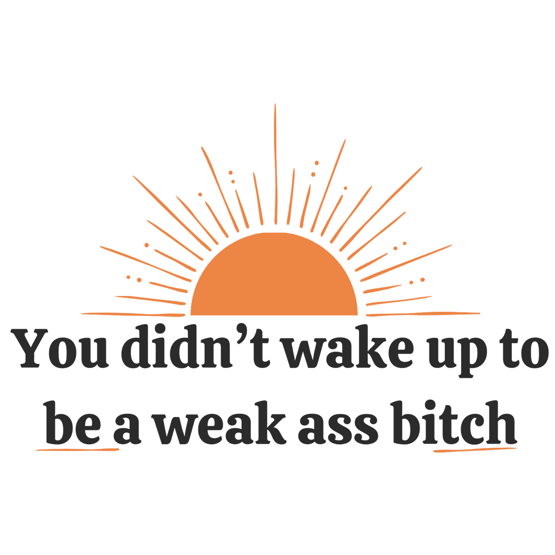 Mirror Cling | Window Cling - "You didn't wake up to be a weak ass bitch" small