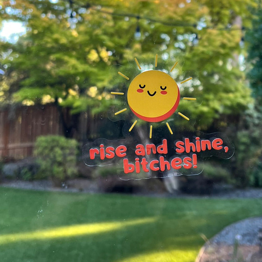 Mirror Cling | Window Cling - "rise and shine, bitches!"