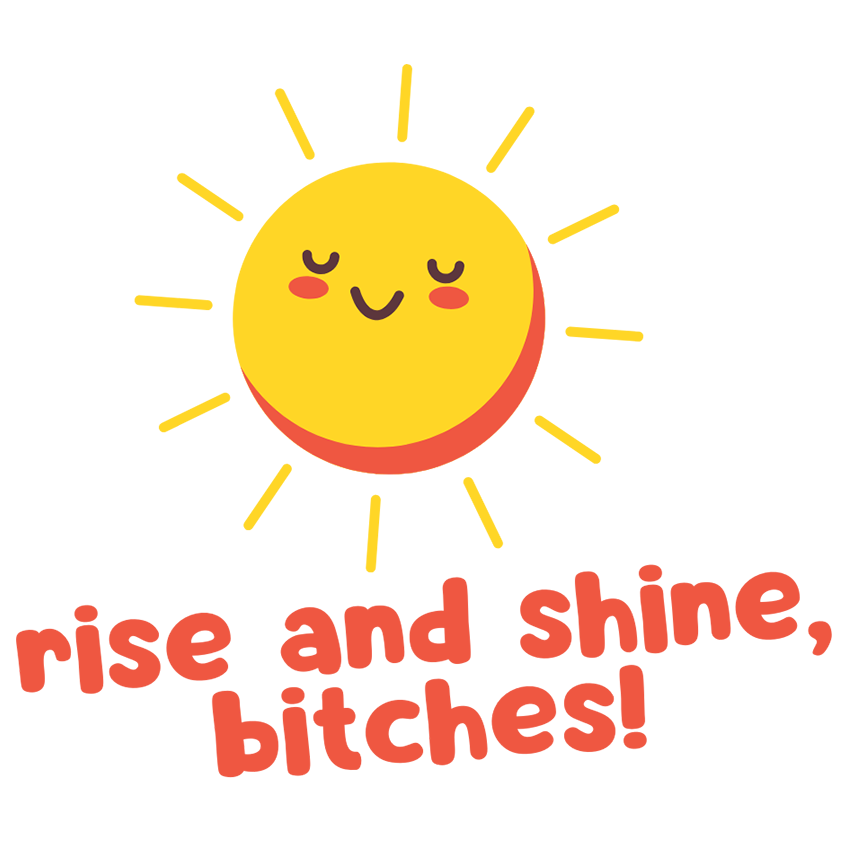 Mirror Cling | Window Cling - "rise and shine, bitches!"