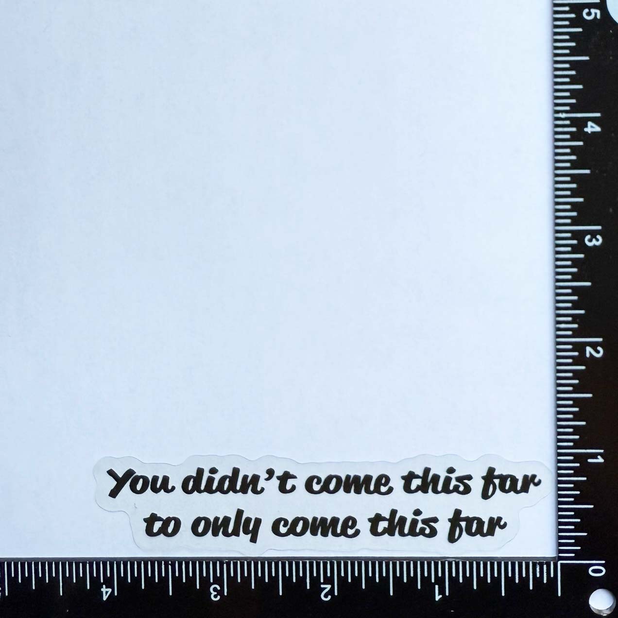 Mirror Cling | Window Cling - "You didn't come this far to only come this far"