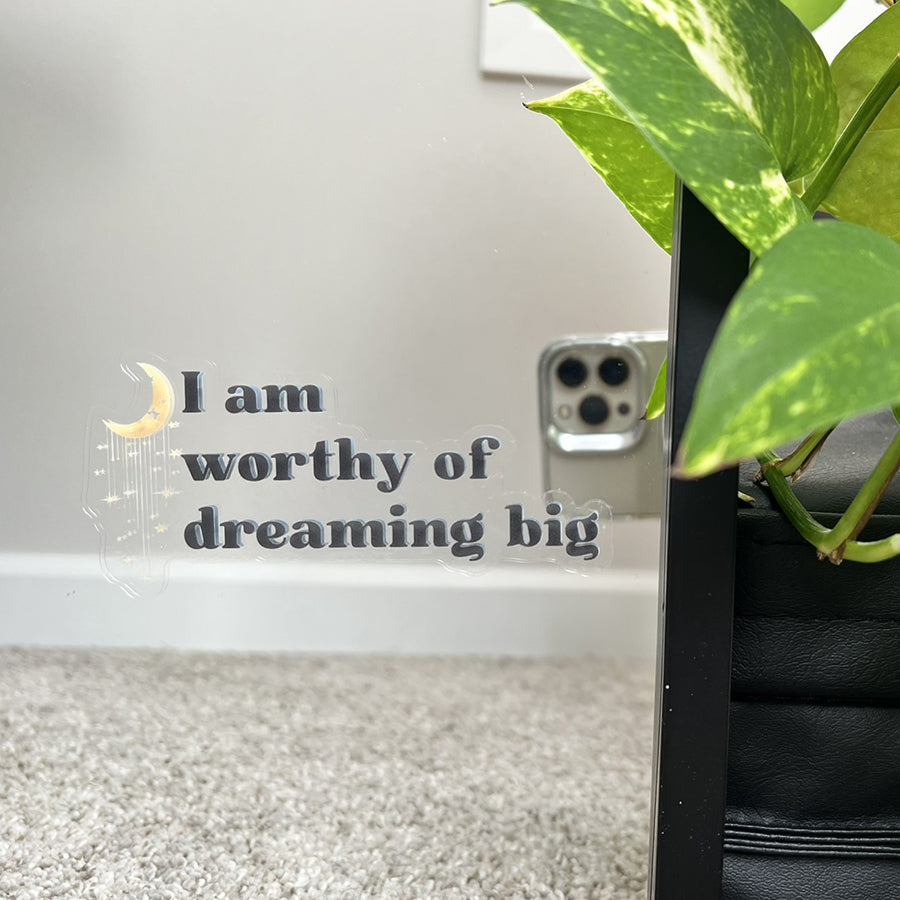 Mirror Cling | Window Cling - "I am worthy of dreaming big"