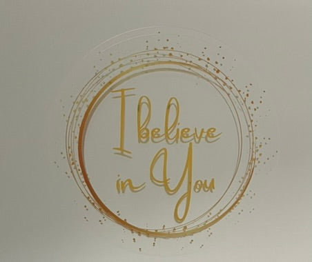 Mirror Cling | Window Cling - "I Believe in You"