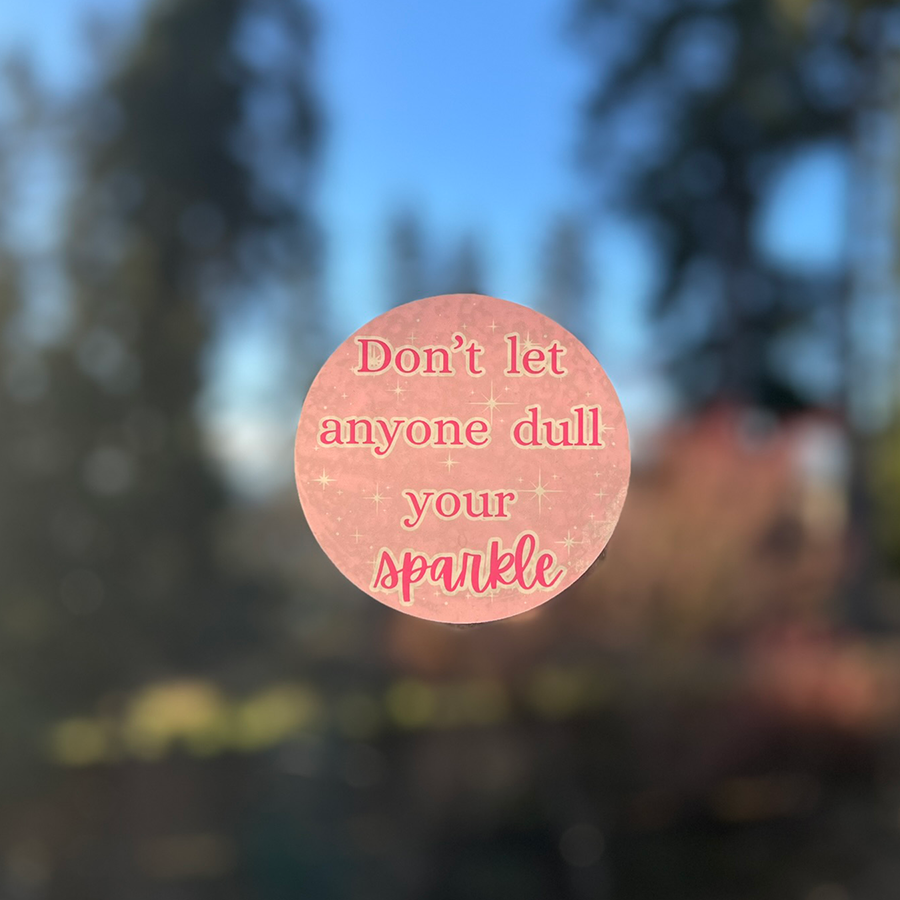 Mirror Cling | Window Cling - "Don't let anyone dull your sparkle"