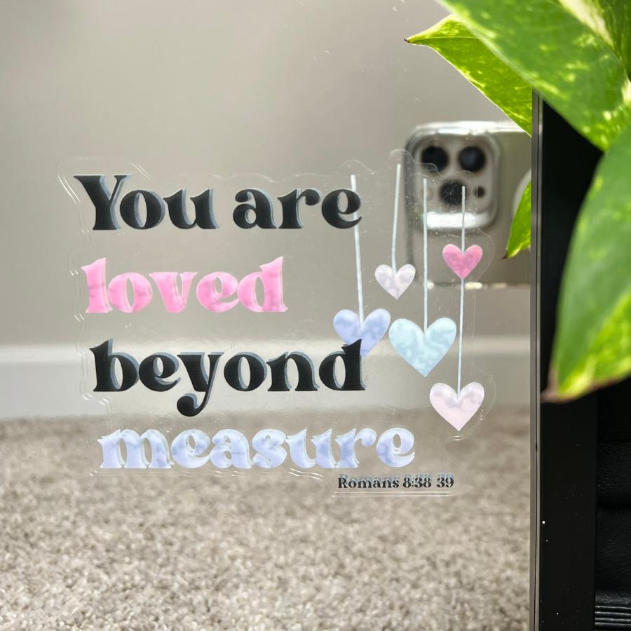 Mirror Cling | Window Cling - "You are loved beyond measure"