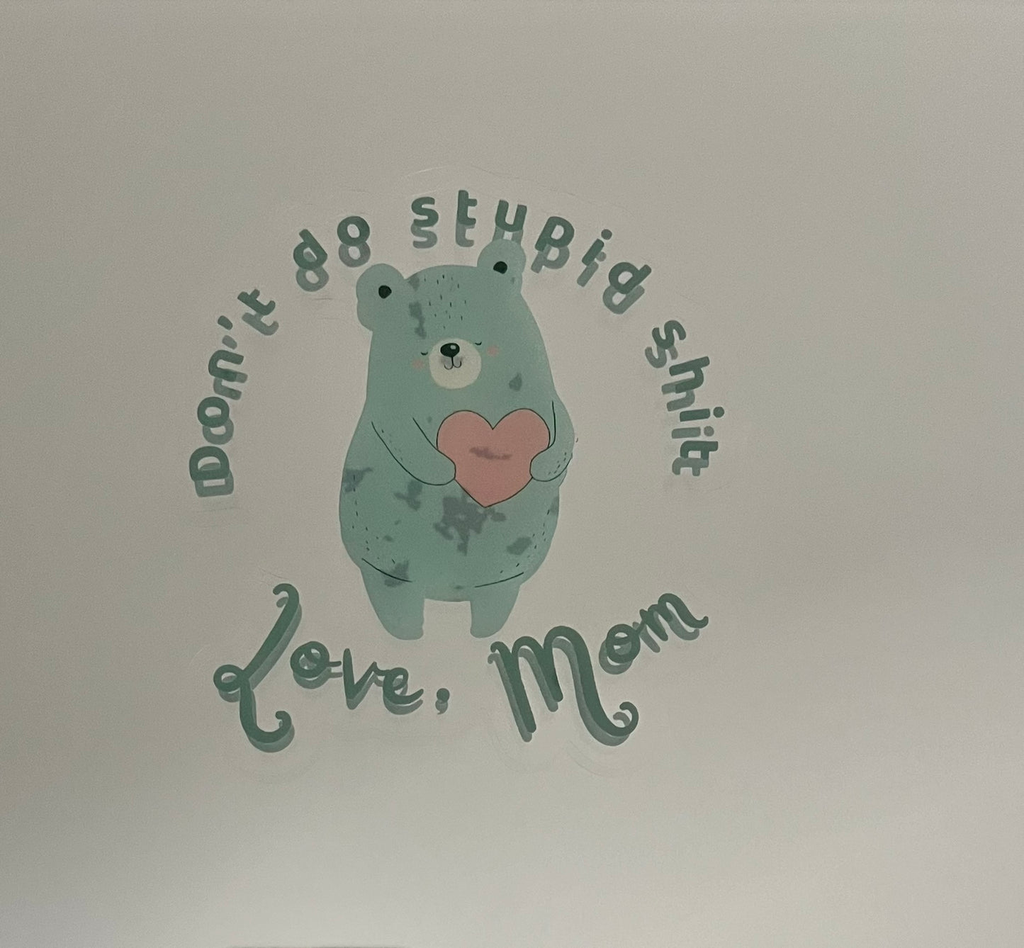 Mirror Cling | Window Cling - "Don’t do stupid shit Love, Mom"