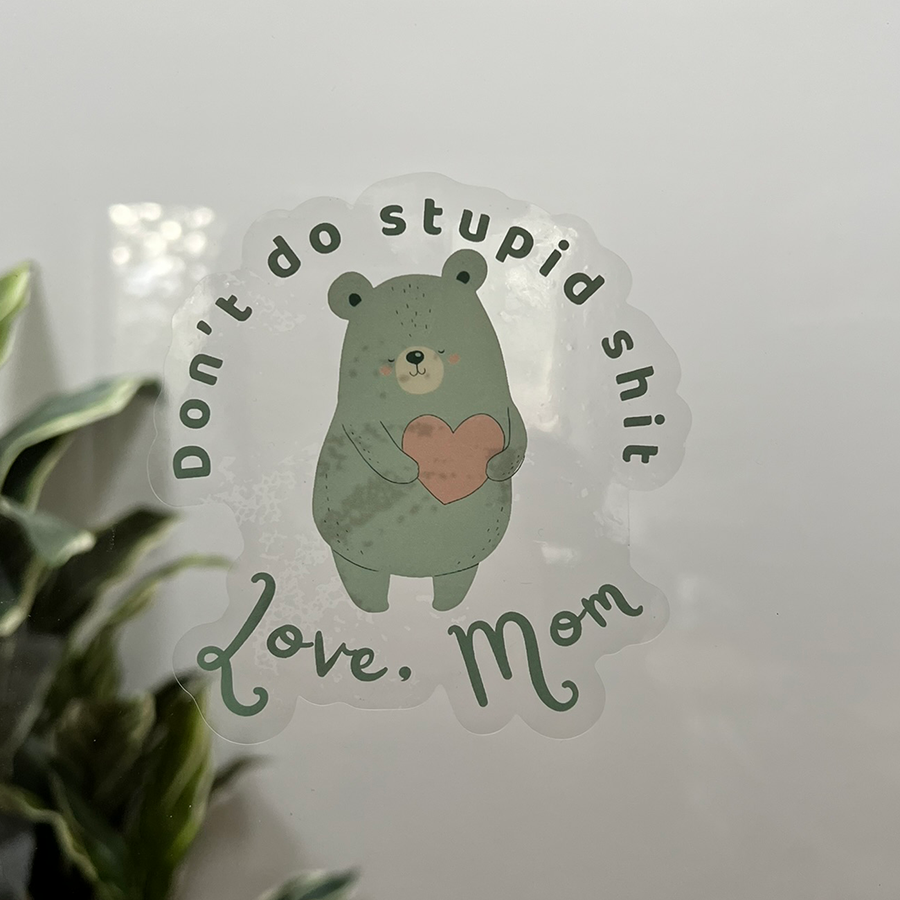 Mirror Cling | Window Cling - "Don’t do stupid shit Love, Mom"