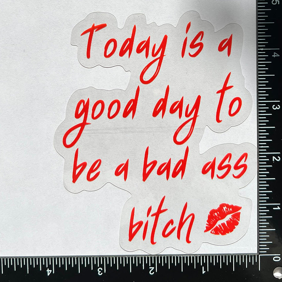 Mirror Cling | Window Cling - "Today is a good day to be a bad ass bitch"