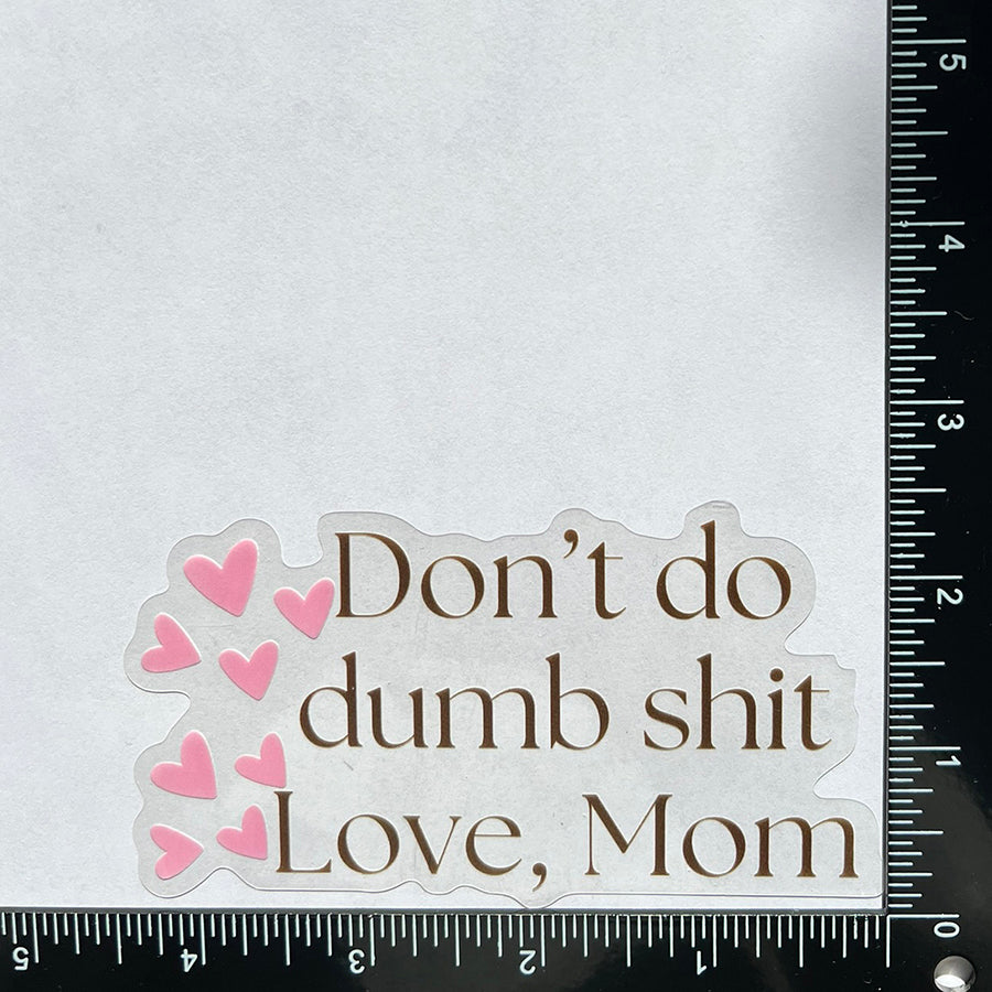 Mirror Cling | Window Cling - "Don't do dumb shit Love, Mom"