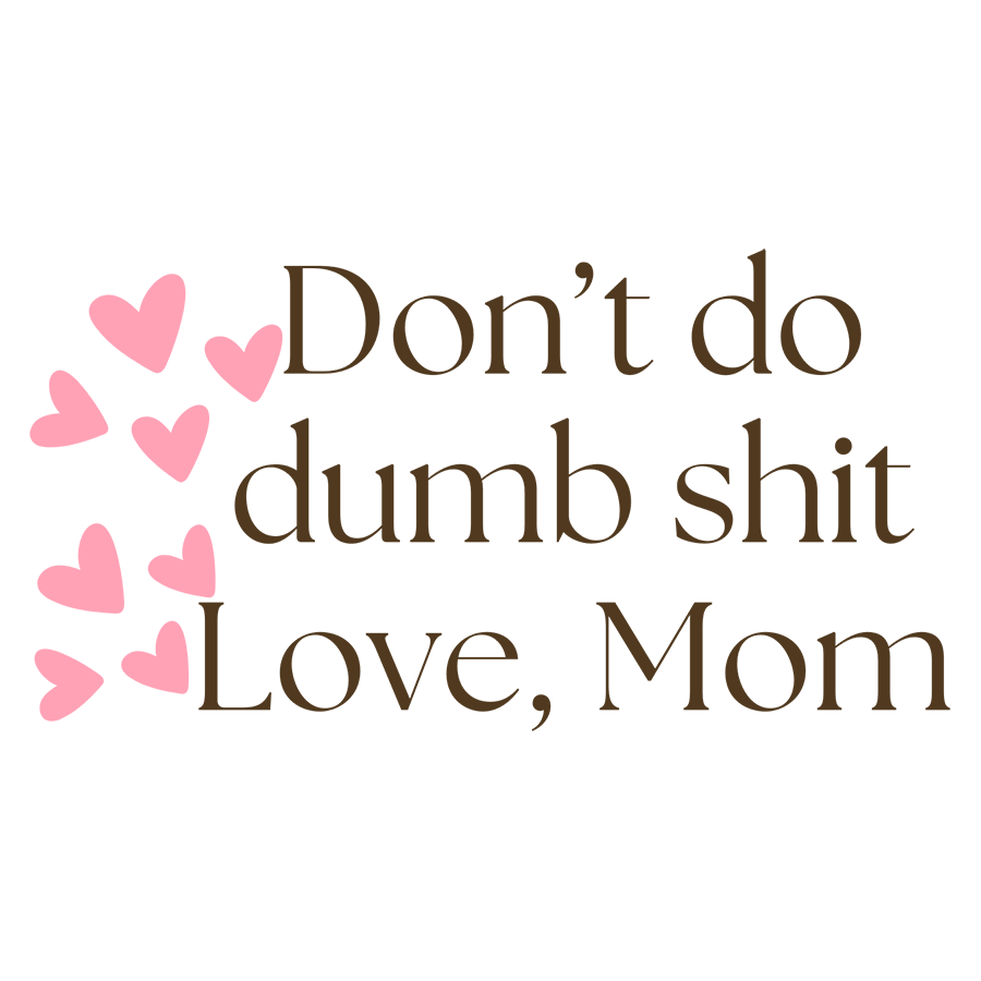 Mirror Cling | Window Cling - "Don't do dumb shit Love, Mom"