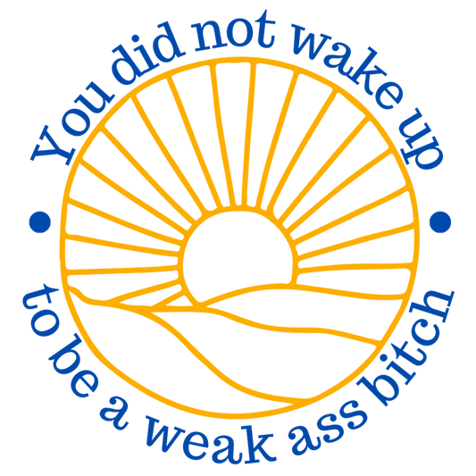 Mirror Cling | Window Cling - "You did not wake up to be a weak ass bitch" round