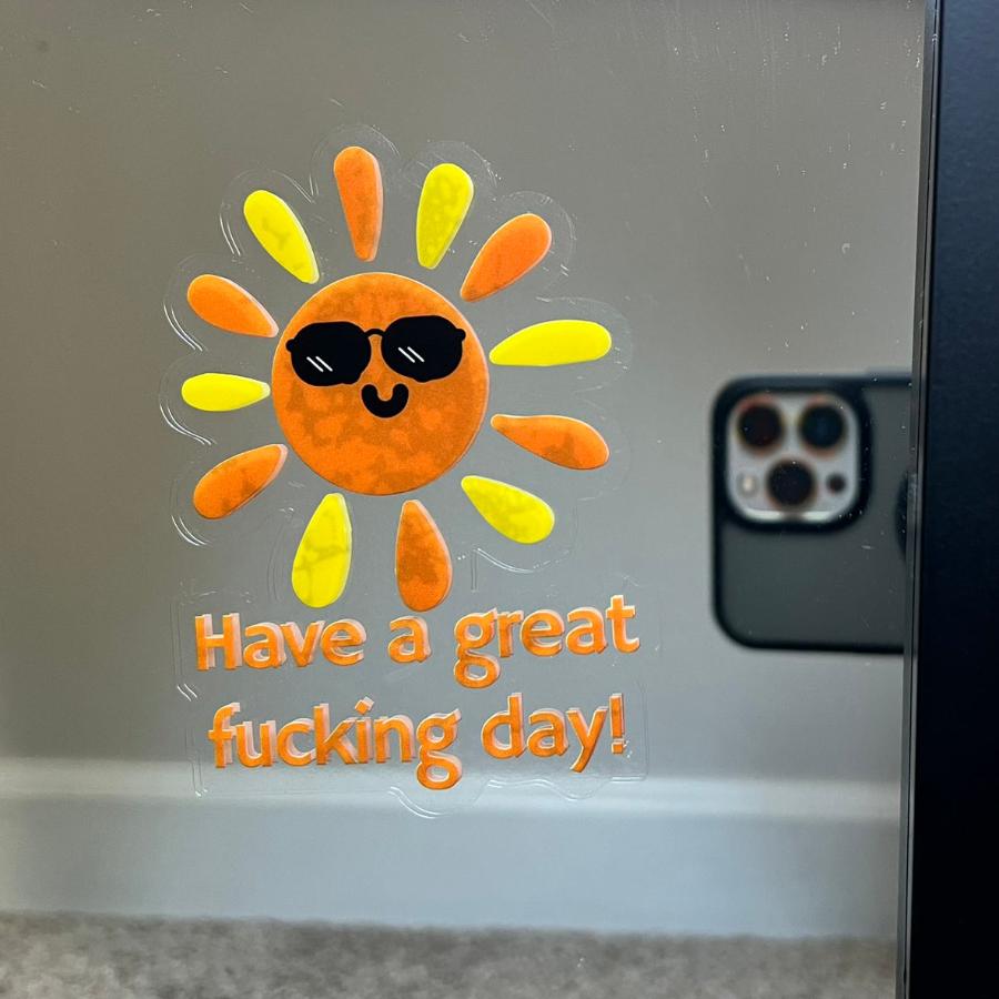 Mirror Cling | Window Cling - "Have a great fucking day"