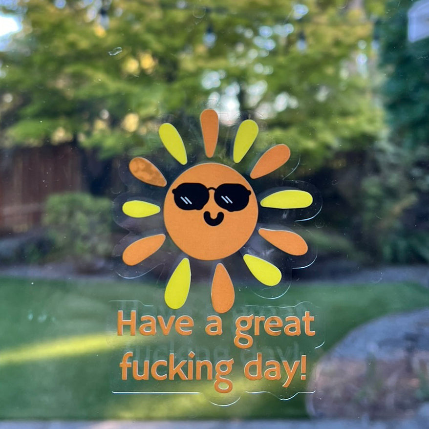 Mirror Cling | Window Cling - "Have a great fucking day"