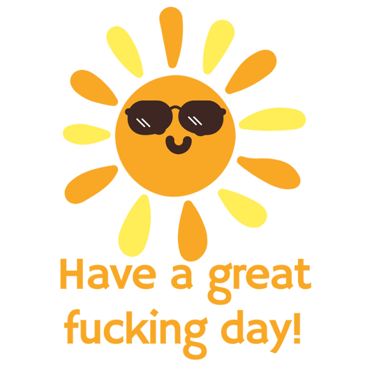 Mirror Cling | Window Cling - "Have a great fucking day"