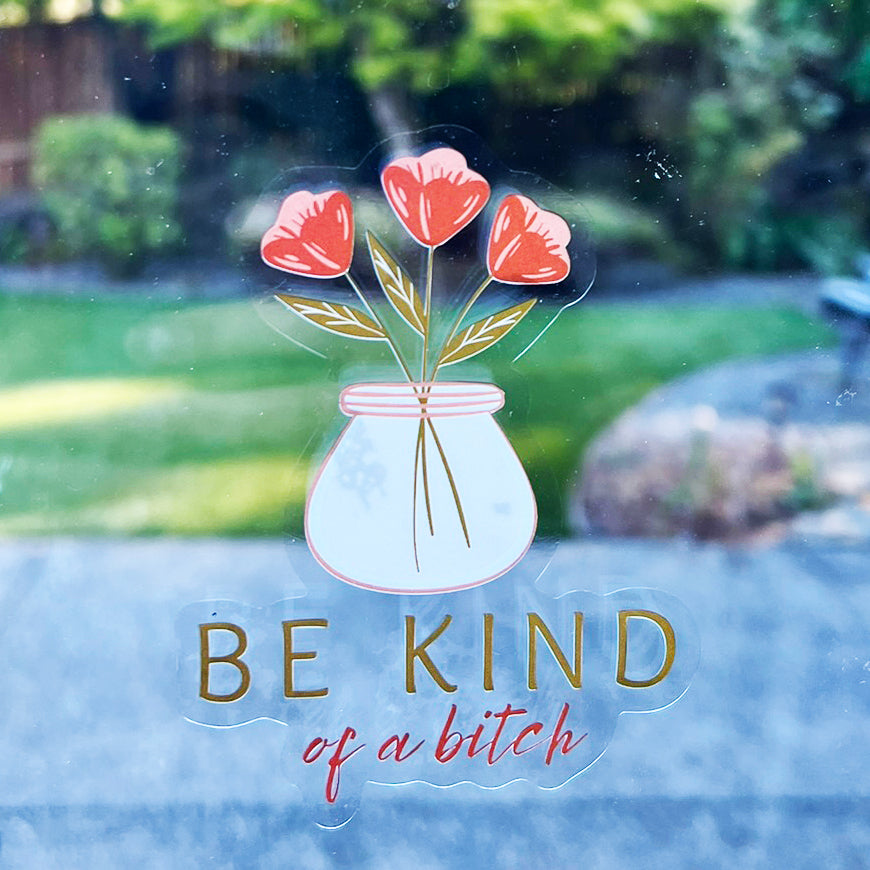 Mirror Cling | Window Cling - "Be kind of a bitch"