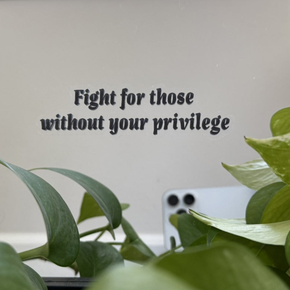 Mirror Cling | Window Cling - "Fight for those without your privilege"