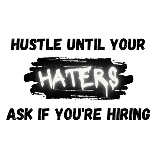 Mirror Cling | Window Cling - "Hustle until your haters ask if you're hiring"